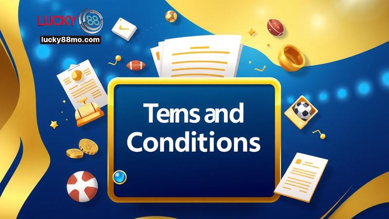 Tổng quan về điều khoản điều kiện Lucky88